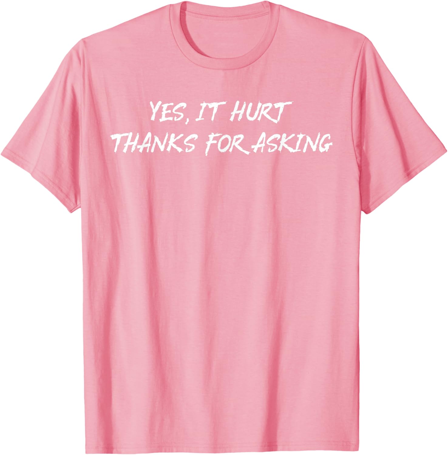 Yes It Hurt Thanks For Asking T-Shirt for Casual Everyday Wear - 10