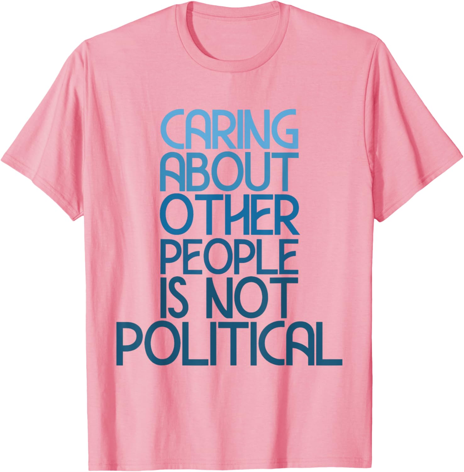 Caring About Others Is Not Political Funny Saying T-Shirt for Everyone - 5