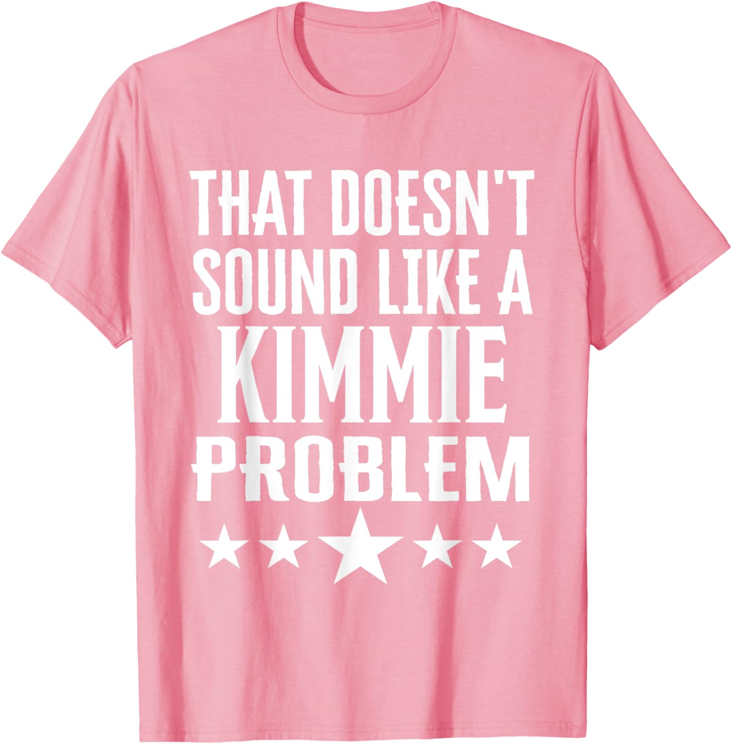 That Doesn't Sound Like A Kimmie Problem T-Shirt for Fun Casual Wear - 25