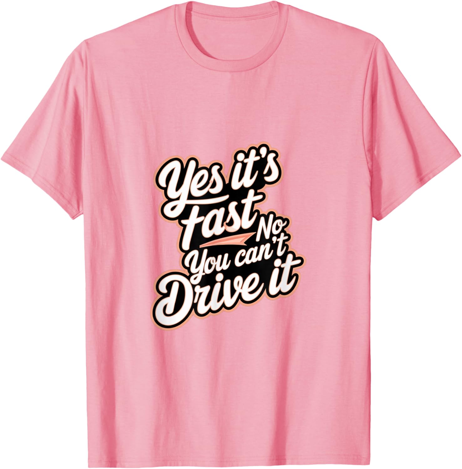 Yes It's Fast No You Can't Drive It Speed Car Driver T-Shirt for Enthusiasts - 6