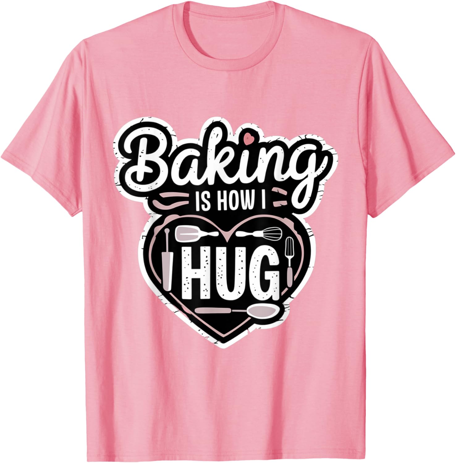 Baking is How I Hug Heart Design T-Shirt for Passionate Bakers - 12