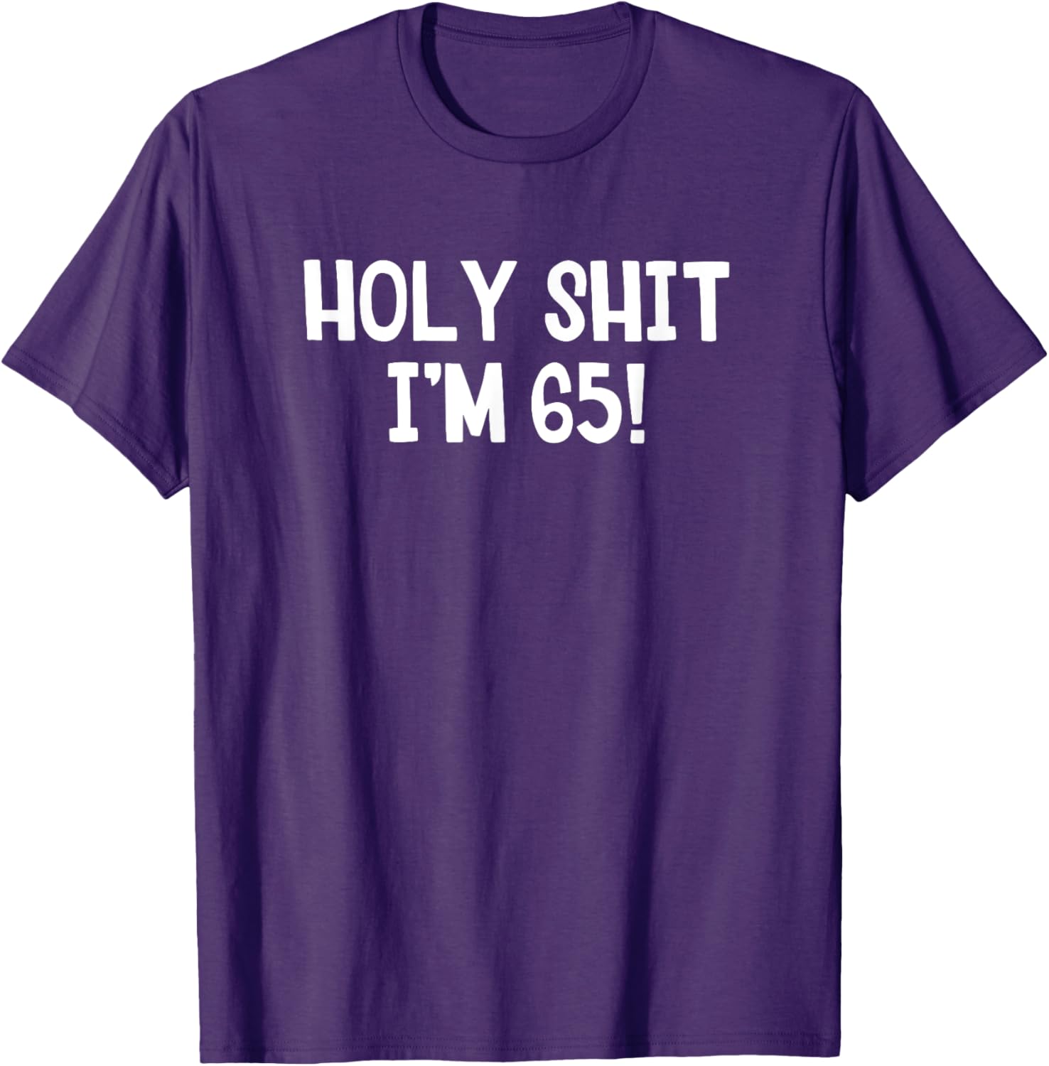 Holy Shit I'm 65 T-Shirt Fun Birthday Gift for Men and Women Stylish Design - 20