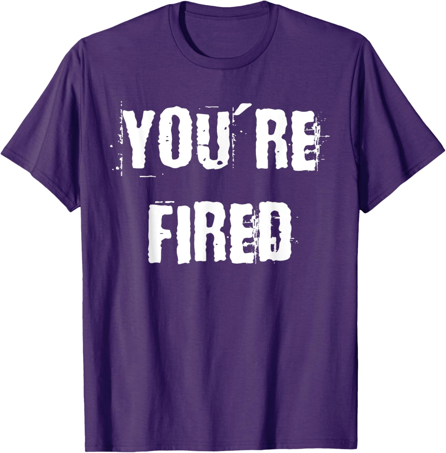 You're Fired T-Shirt for Bold Statements and Fun Fashion Choices - 26