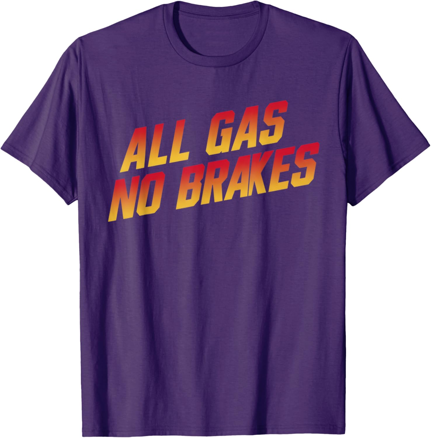 All Gas No Brakes Motivational Quote T-Shirt for Inspiring Style - 13