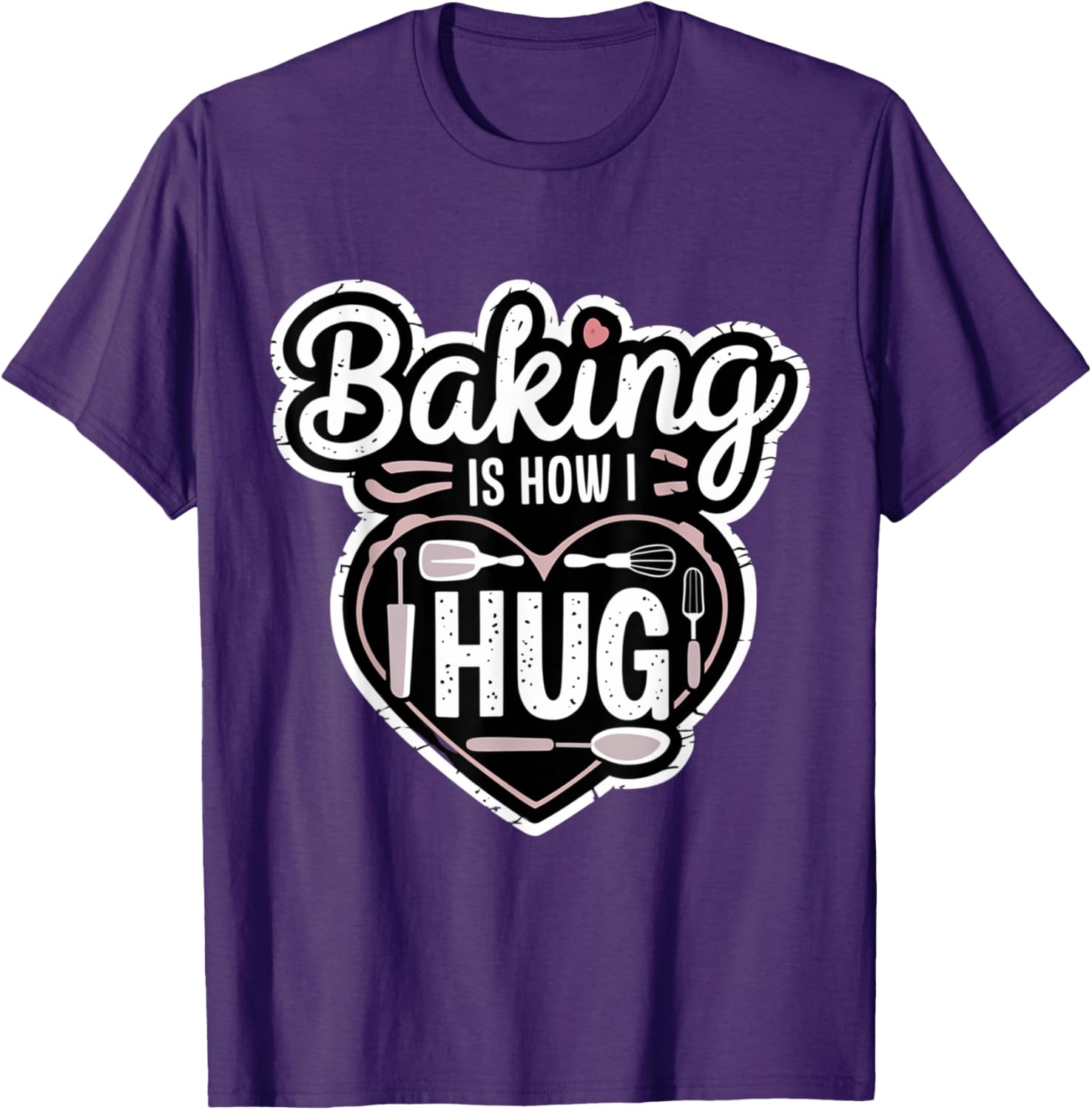 Baking is How I Hug Heart Design T-Shirt for Passionate Bakers - 16