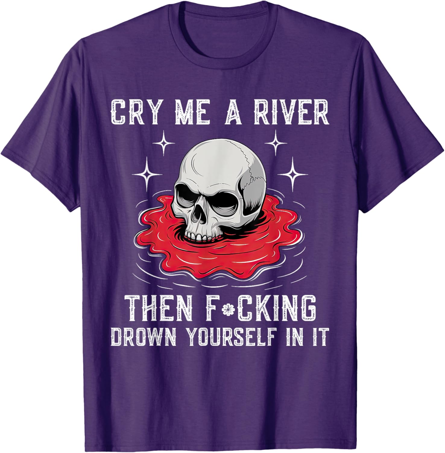 Unique Cry Me A River Drown Yourself T-Shirt for Bold Fashion Lovers - 1