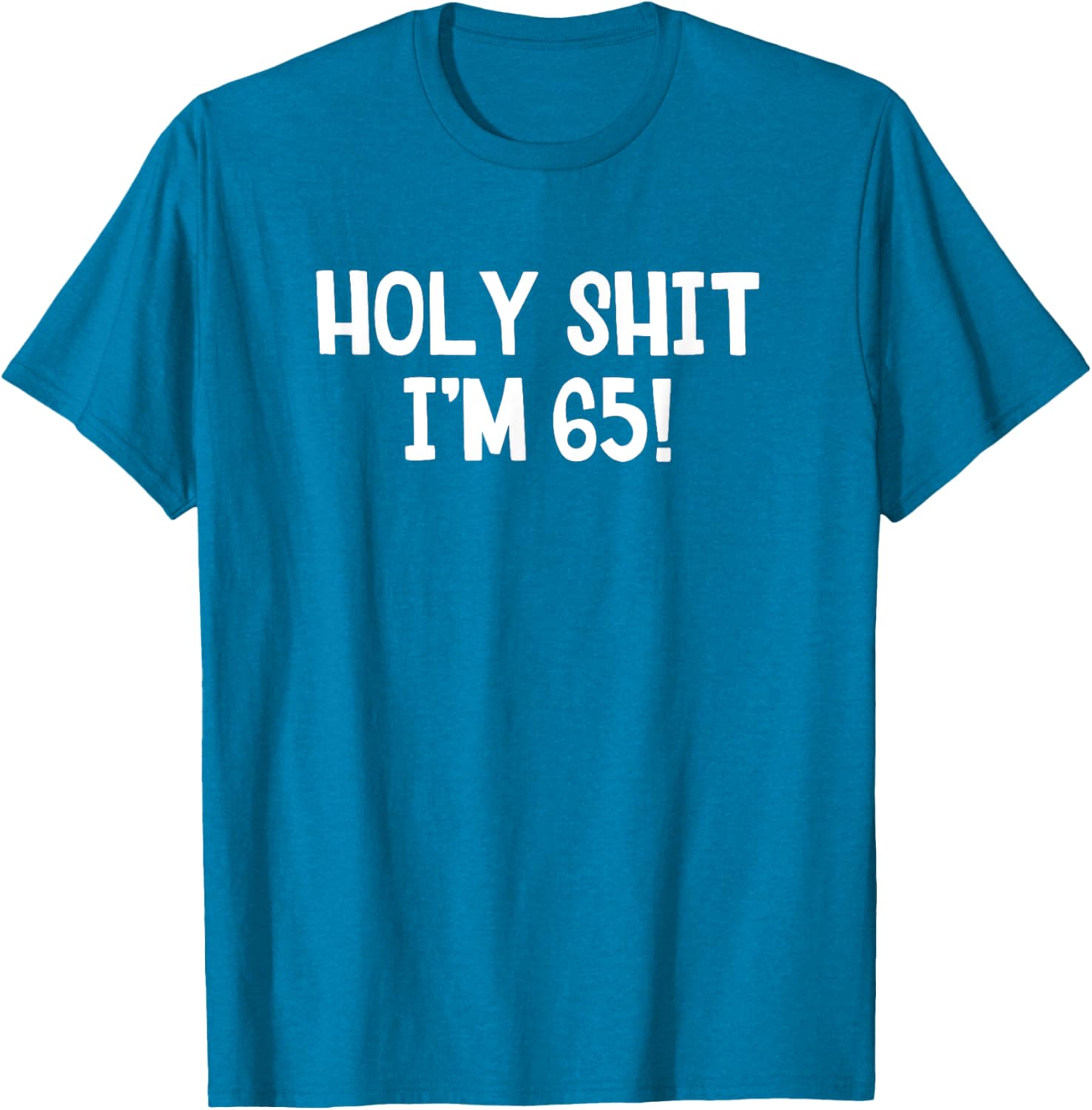 Holy Shit I'm 65 T-Shirt Fun Birthday Gift for Men and Women Stylish Design - 12