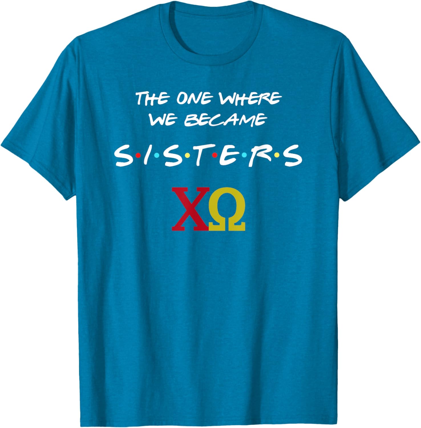Chi Omega T-Shirt The One Where We Become Sisters Fun Sorority Apparel - 12