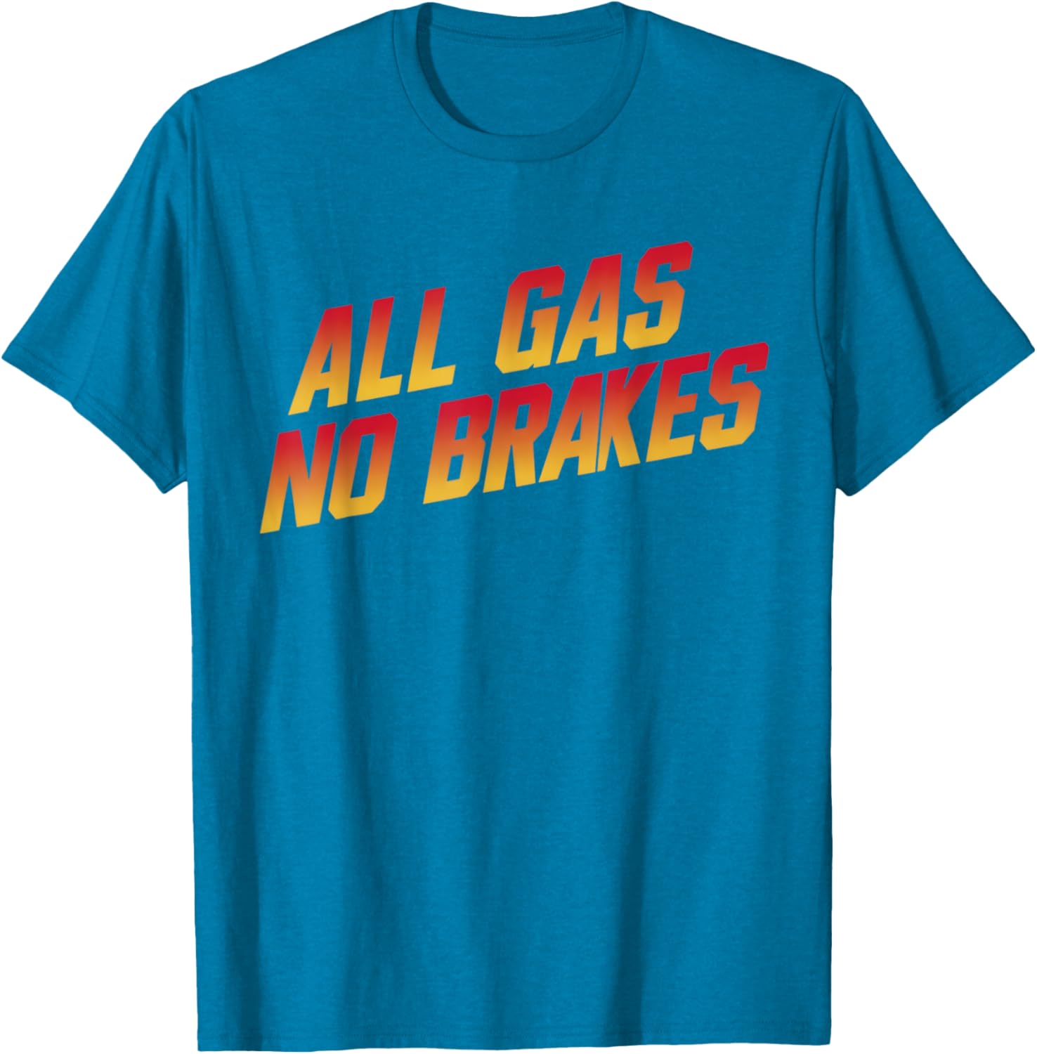 All Gas No Brakes Motivational Quote T-Shirt for Inspiring Style - 24