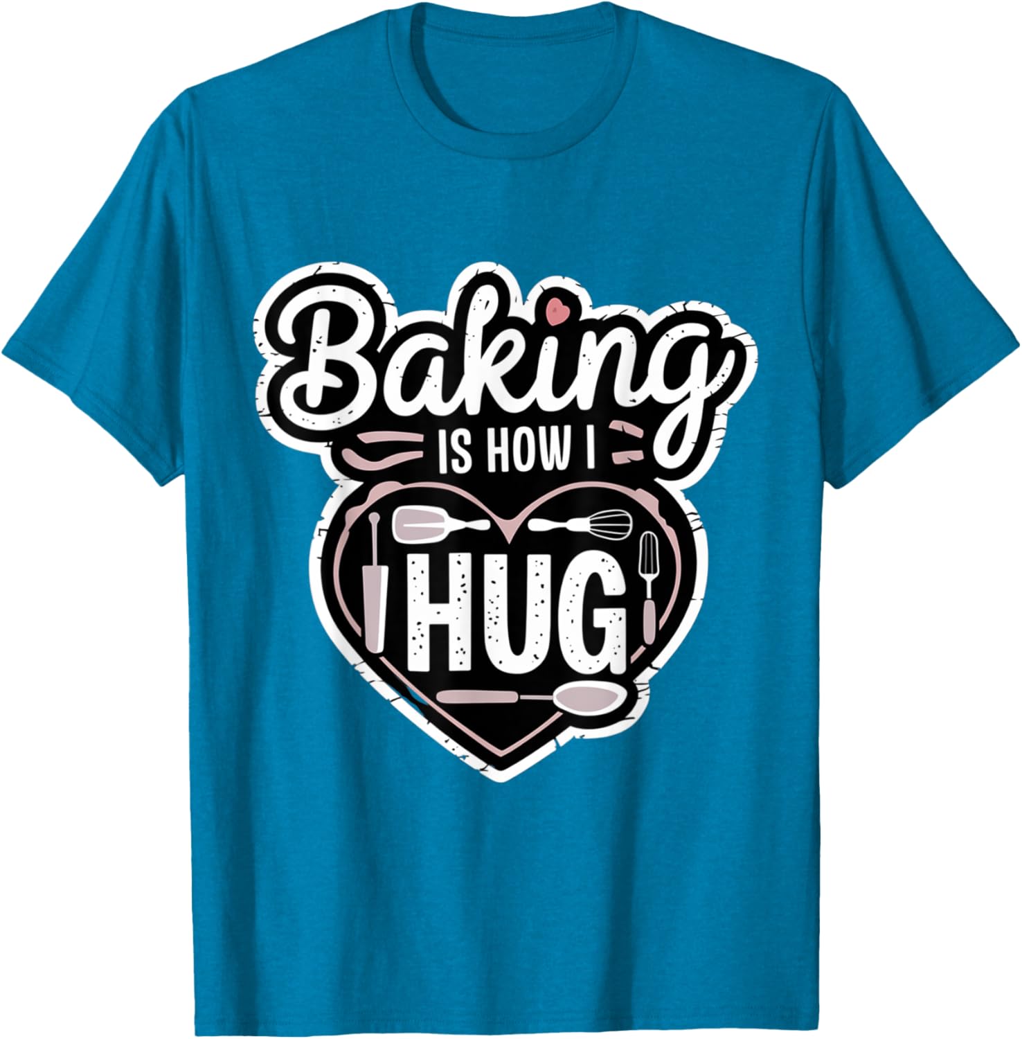 Baking is How I Hug Heart Design T-Shirt for Passionate Bakers - 24