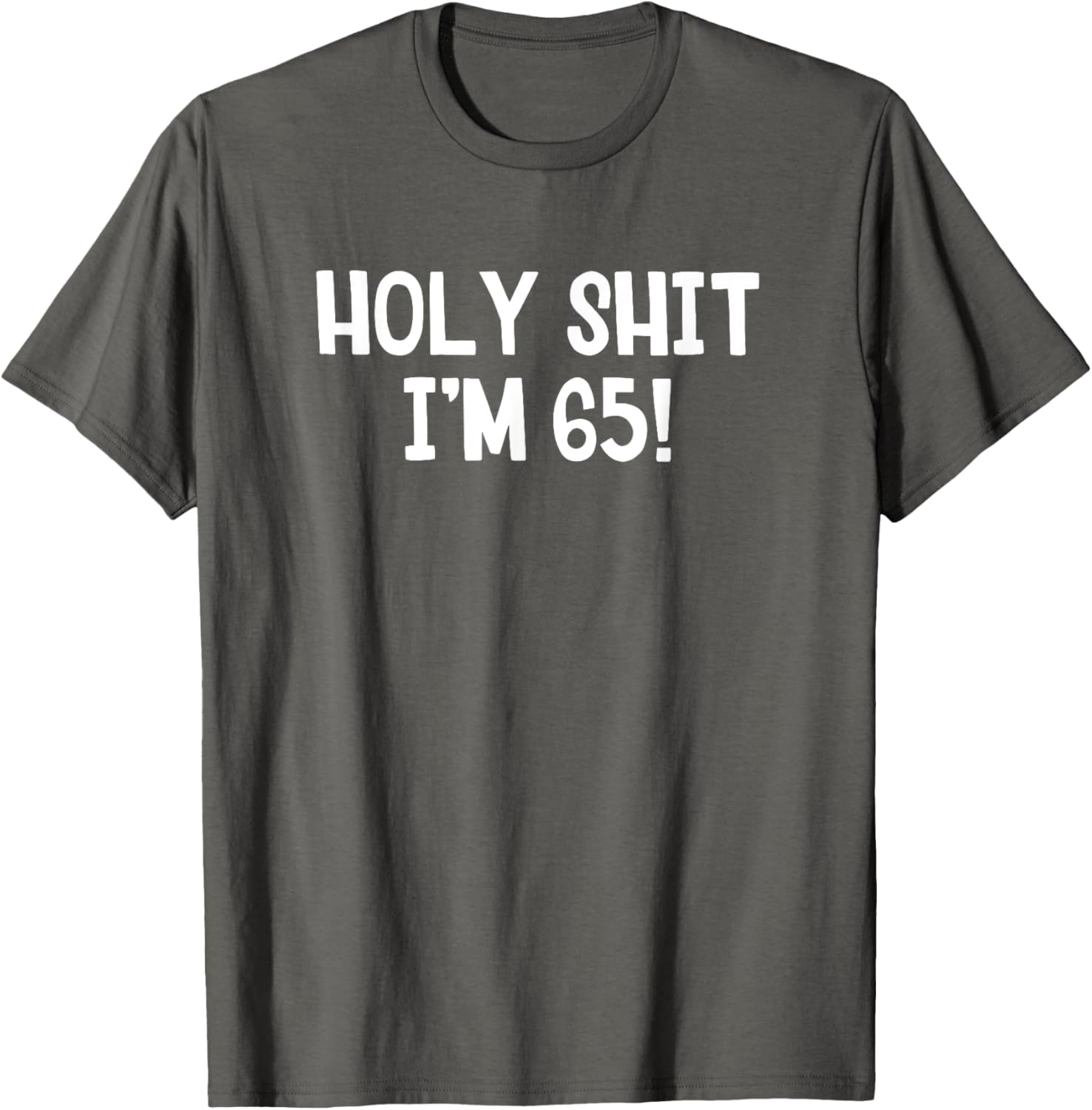 Holy Shit I'm 65 T-Shirt Fun Birthday Gift for Men and Women Stylish Design - 9