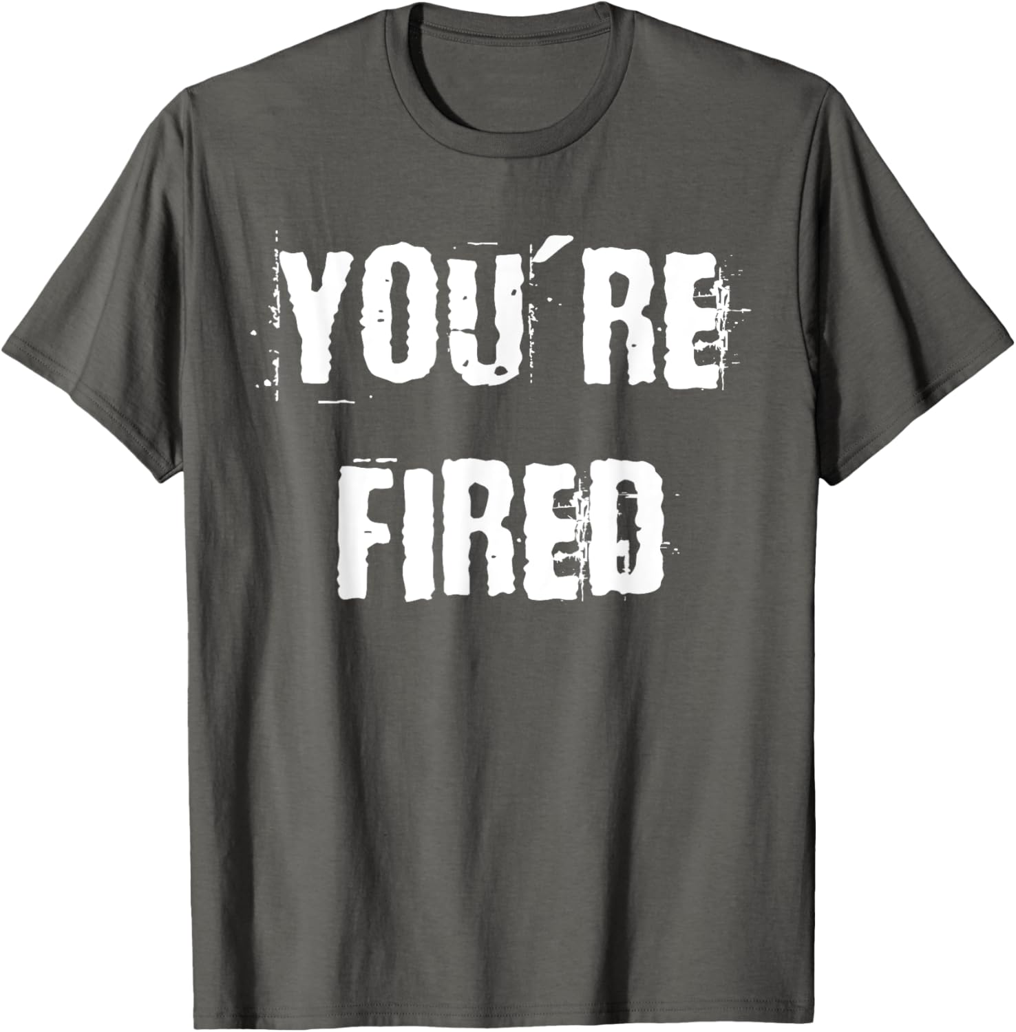 You're Fired T-Shirt for Bold Statements and Fun Fashion Choices - 10