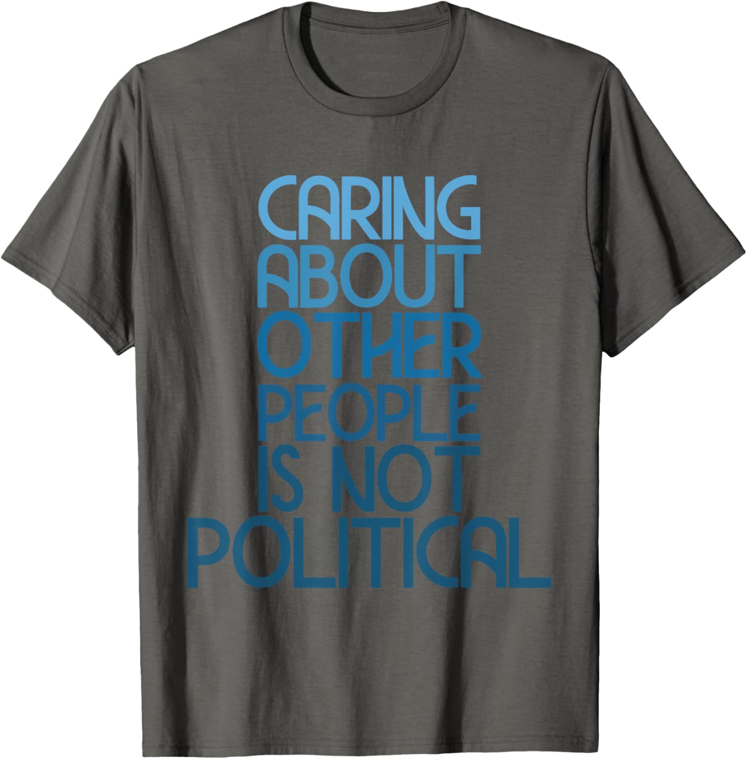 Caring About Others Is Not Political Funny Saying T-Shirt for Everyone - 18