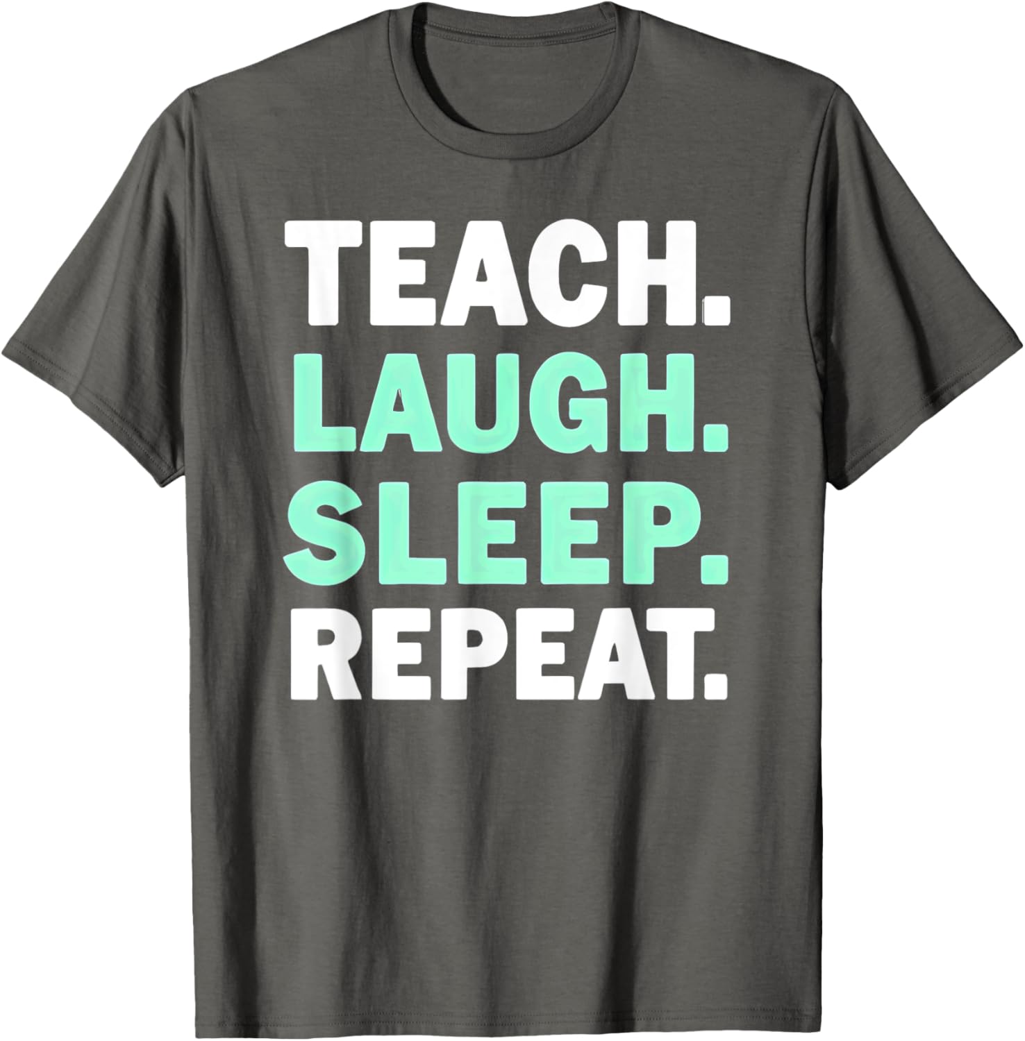Teach Laugh Sleep Repeat Teacher T-Shirt for Educators and Staff - 8