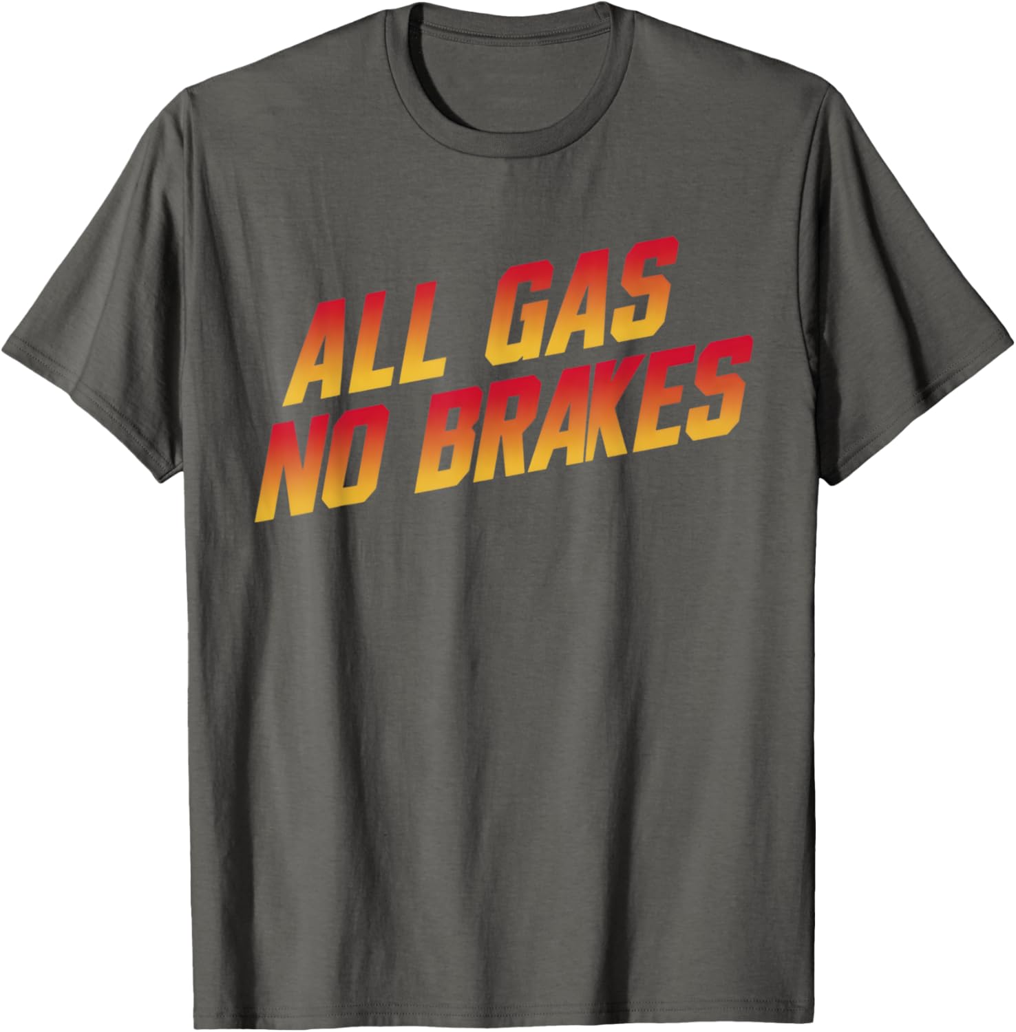All Gas No Brakes Motivational Quote T-Shirt for Inspiring Style - 8