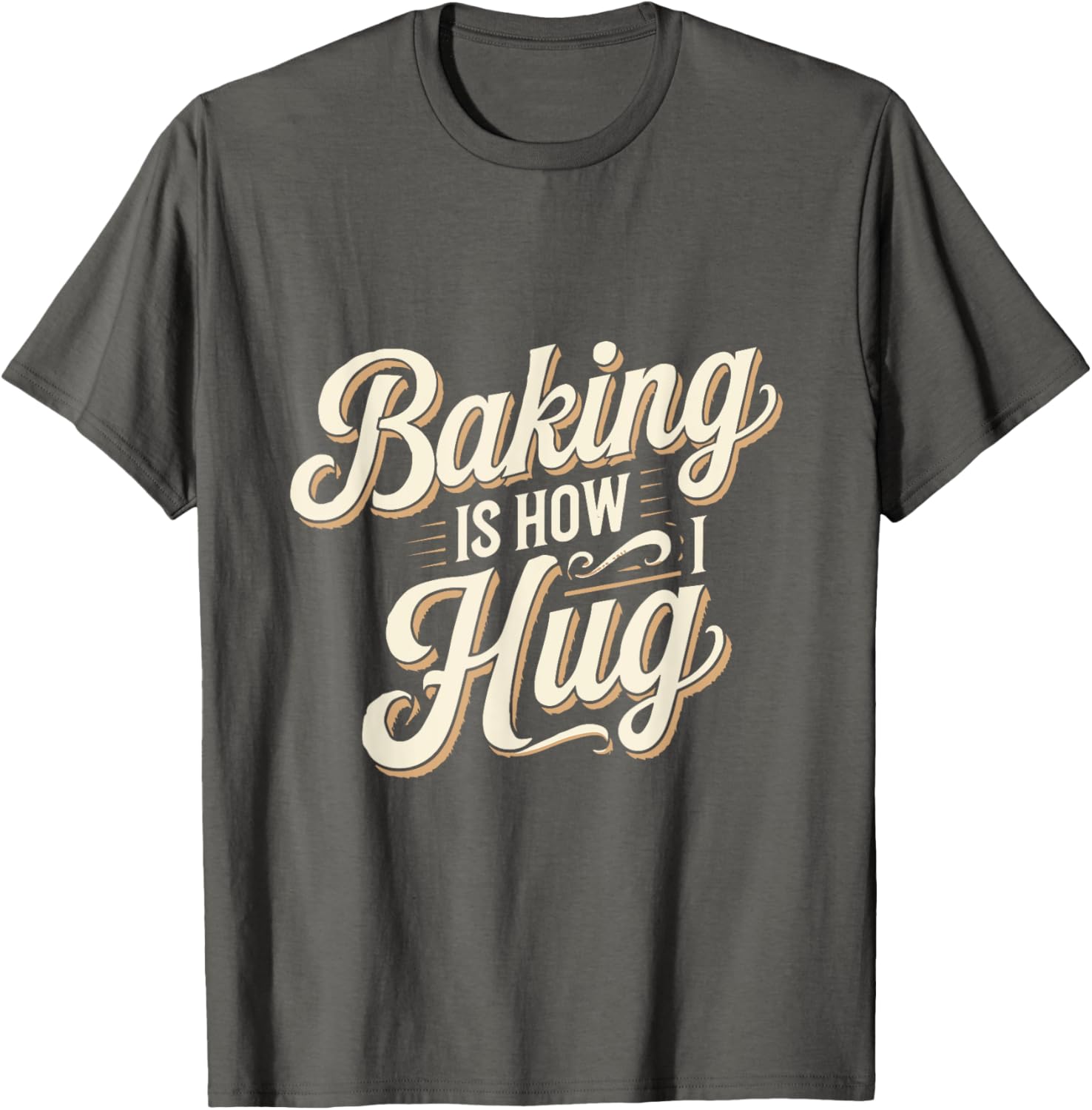 Baking Is How I Hug T-Shirt for Baking Lovers - Fun Baking Gift Tee - 6