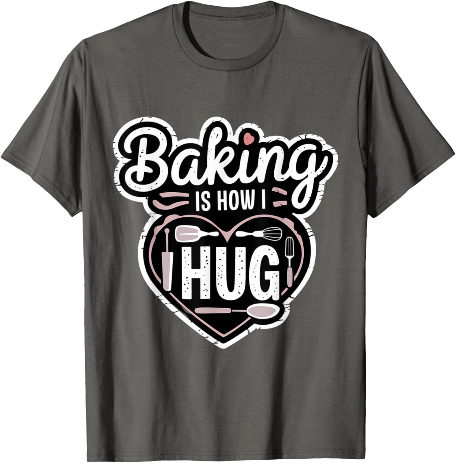 Baking is How I Hug Heart Design T-Shirt for Passionate Bakers - 10