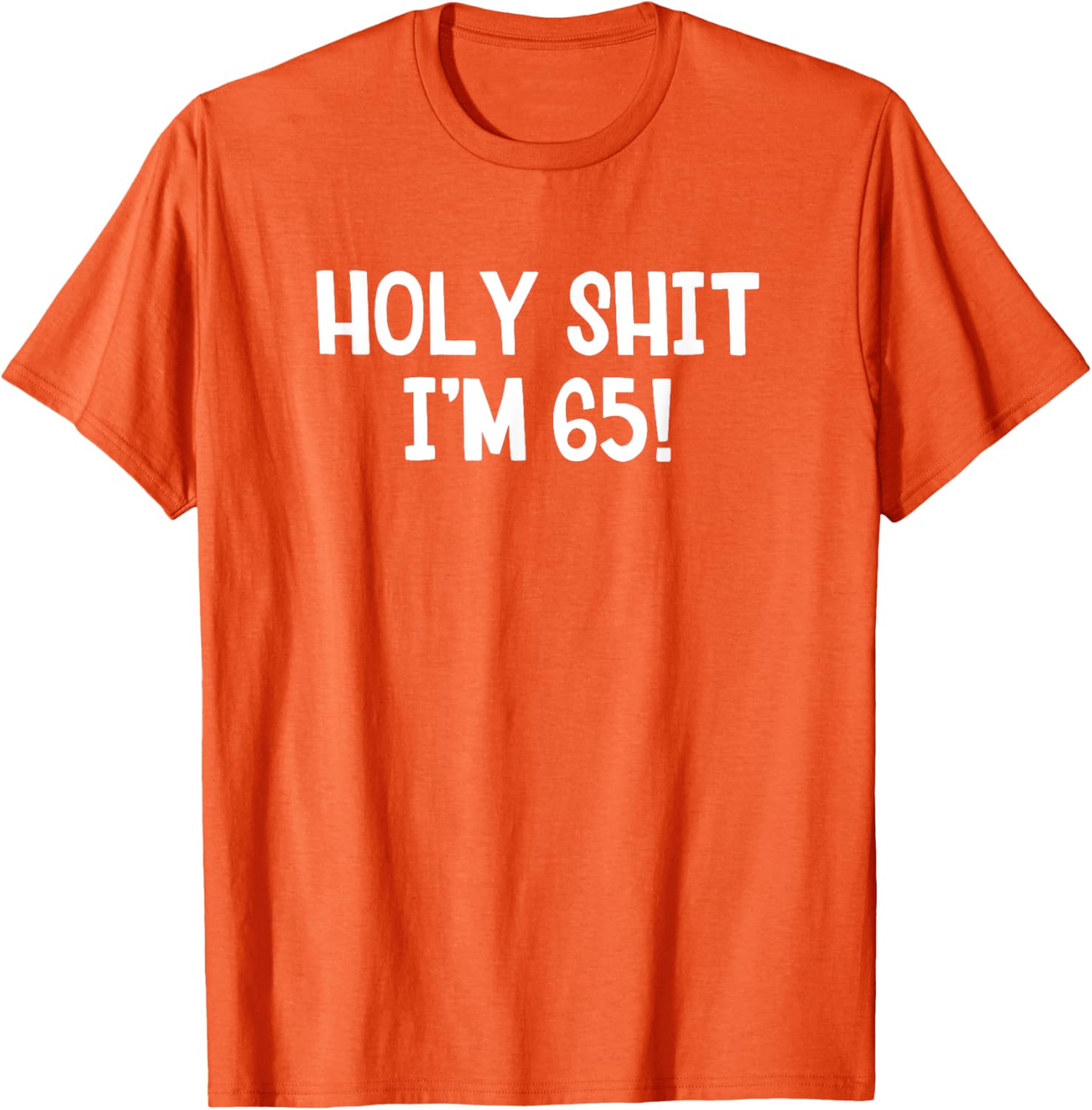 Holy Shit I'm 65 T-Shirt Fun Birthday Gift for Men and Women Stylish Design - 8