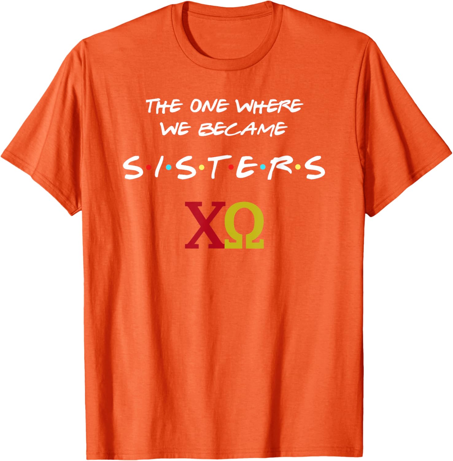 Chi Omega T-Shirt The One Where We Become Sisters Fun Sorority Apparel - 17