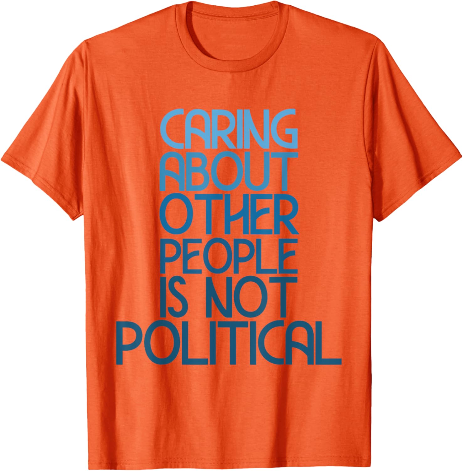 Caring About Others Is Not Political Funny Saying T-Shirt for Everyone - 21