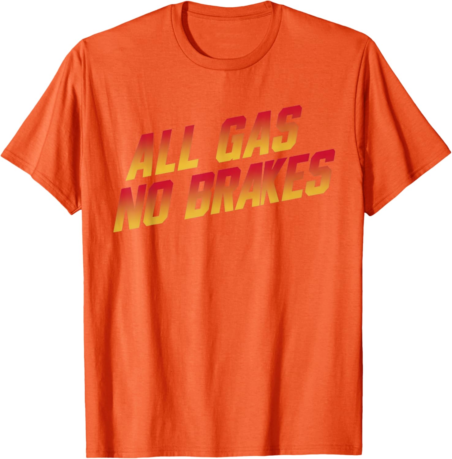 All Gas No Brakes Motivational Quote T-Shirt for Inspiring Style - 1