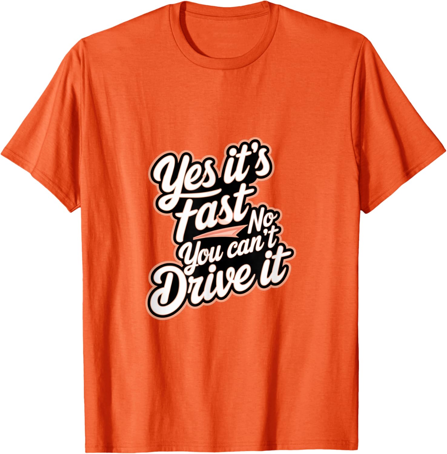 Yes It's Fast No You Can't Drive It Speed Car Driver T-Shirt for Enthusiasts - 19