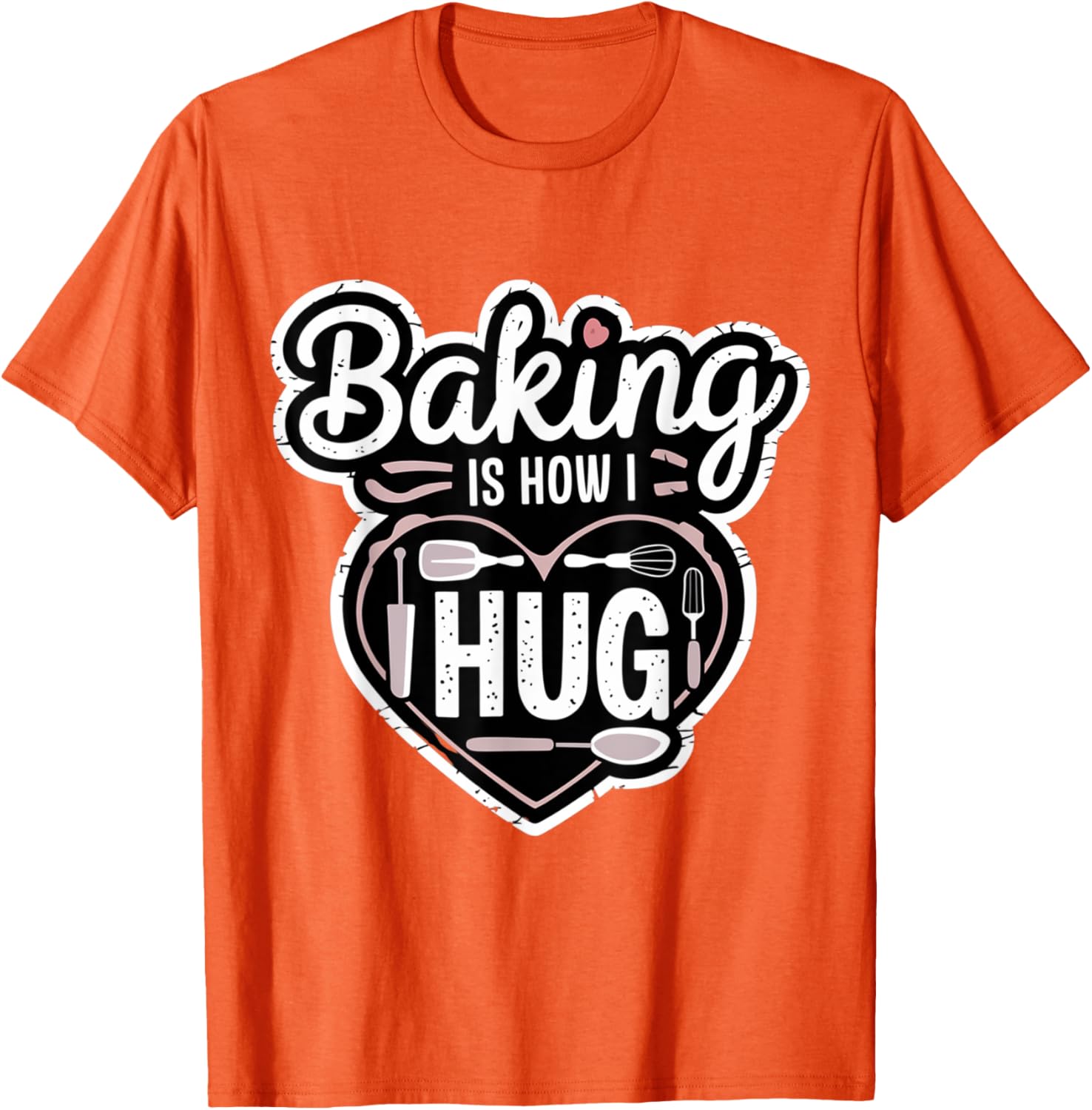 Baking is How I Hug Heart Design T-Shirt for Passionate Bakers - 17