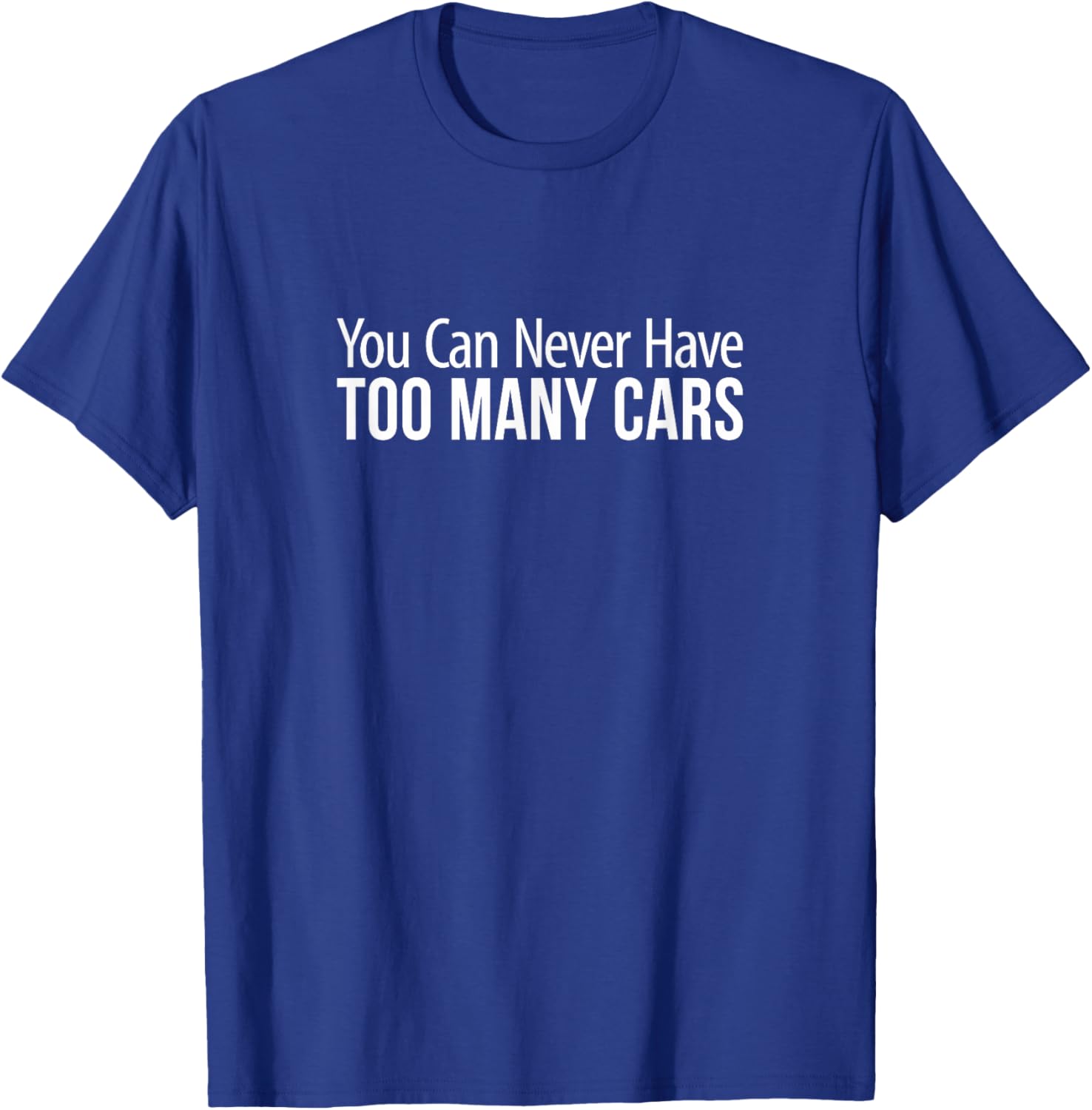 You Can Never Have Too Many Cars T-Shirt for Car Enthusiasts and Collectors - 11