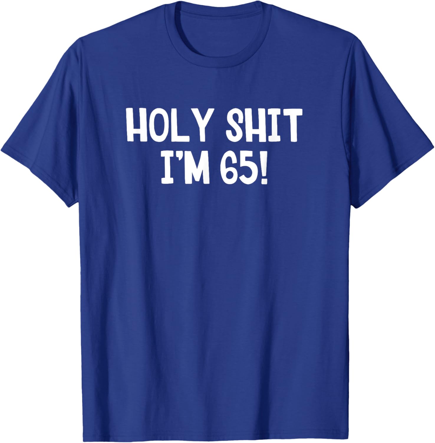 Holy Shit I'm 65 T-Shirt Fun Birthday Gift for Men and Women Stylish Design - 7