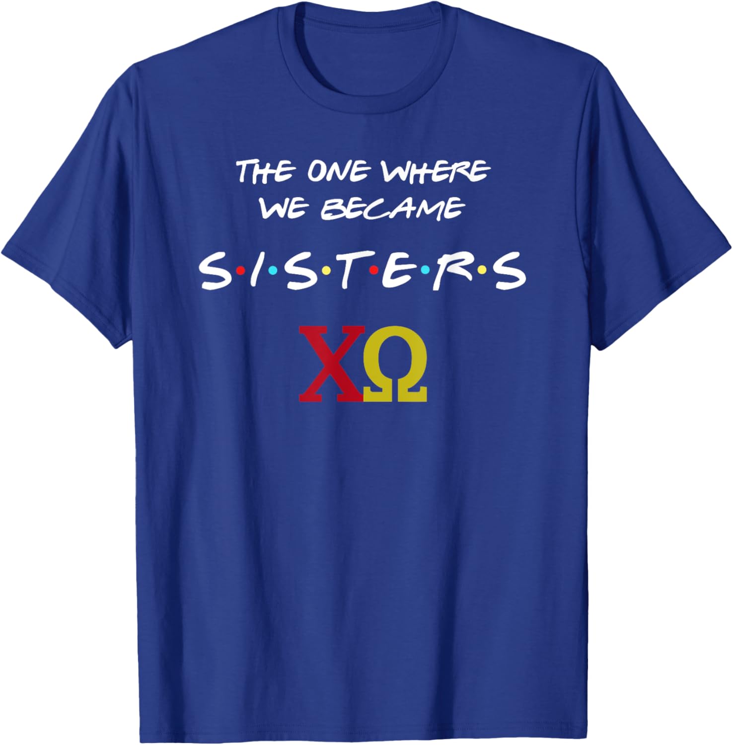 Chi Omega T-Shirt The One Where We Become Sisters Fun Sorority Apparel - 1