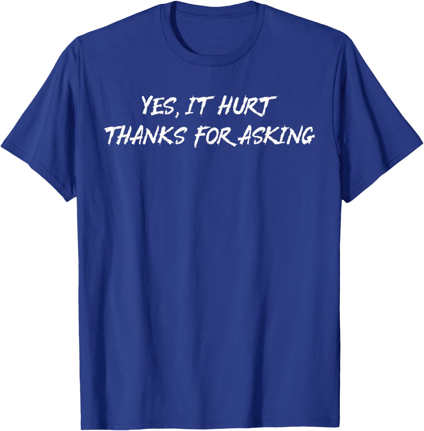 Yes It Hurt Thanks For Asking T-Shirt for Casual Everyday Wear - 11