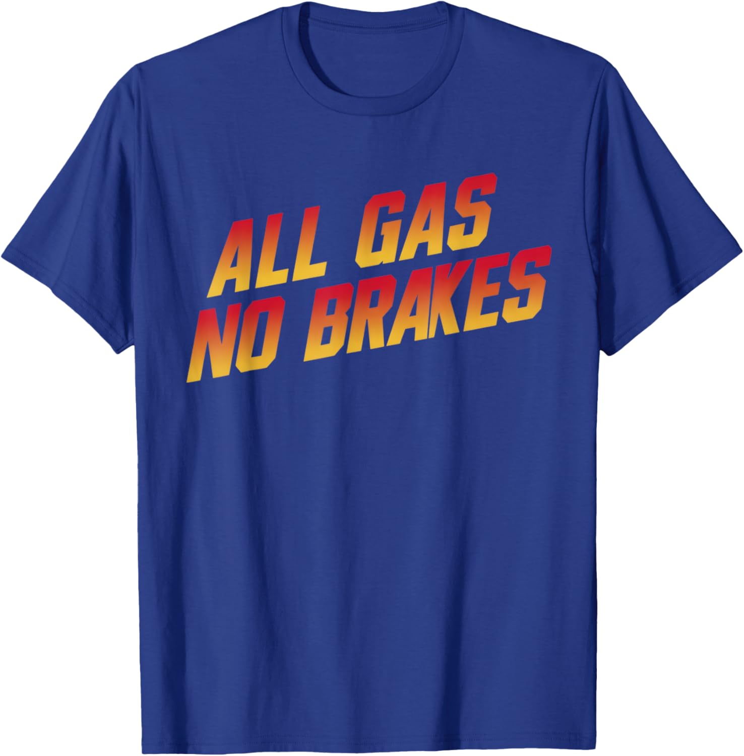 All Gas No Brakes Motivational Quote T-Shirt for Inspiring Style - 2