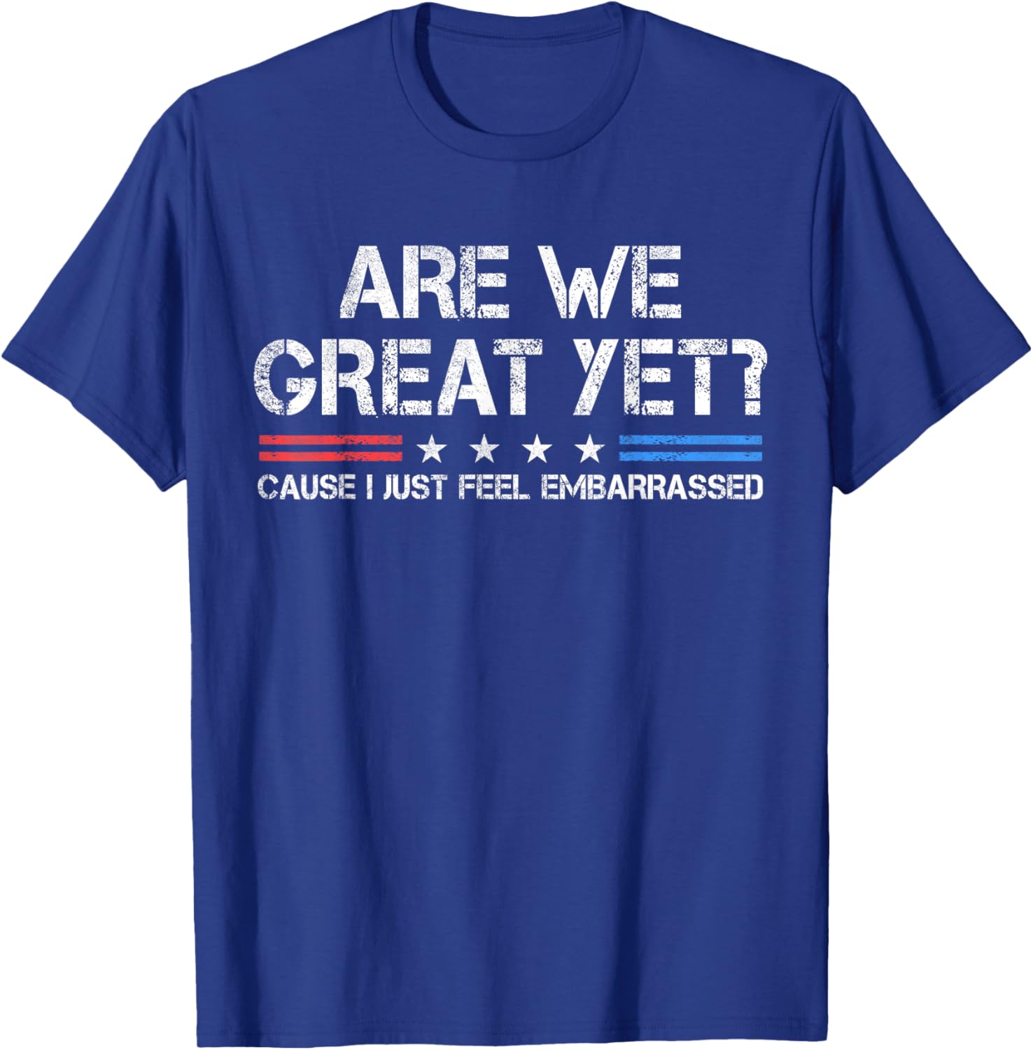 Are We Great Yet Embarrassed T-Shirt for Fun Casual Outfits - 1