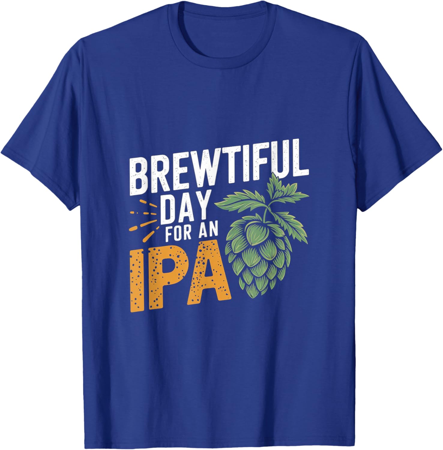 Brewtiful Day For An IPA Funny Beer Lover T-Shirt for Chilling Out - 15