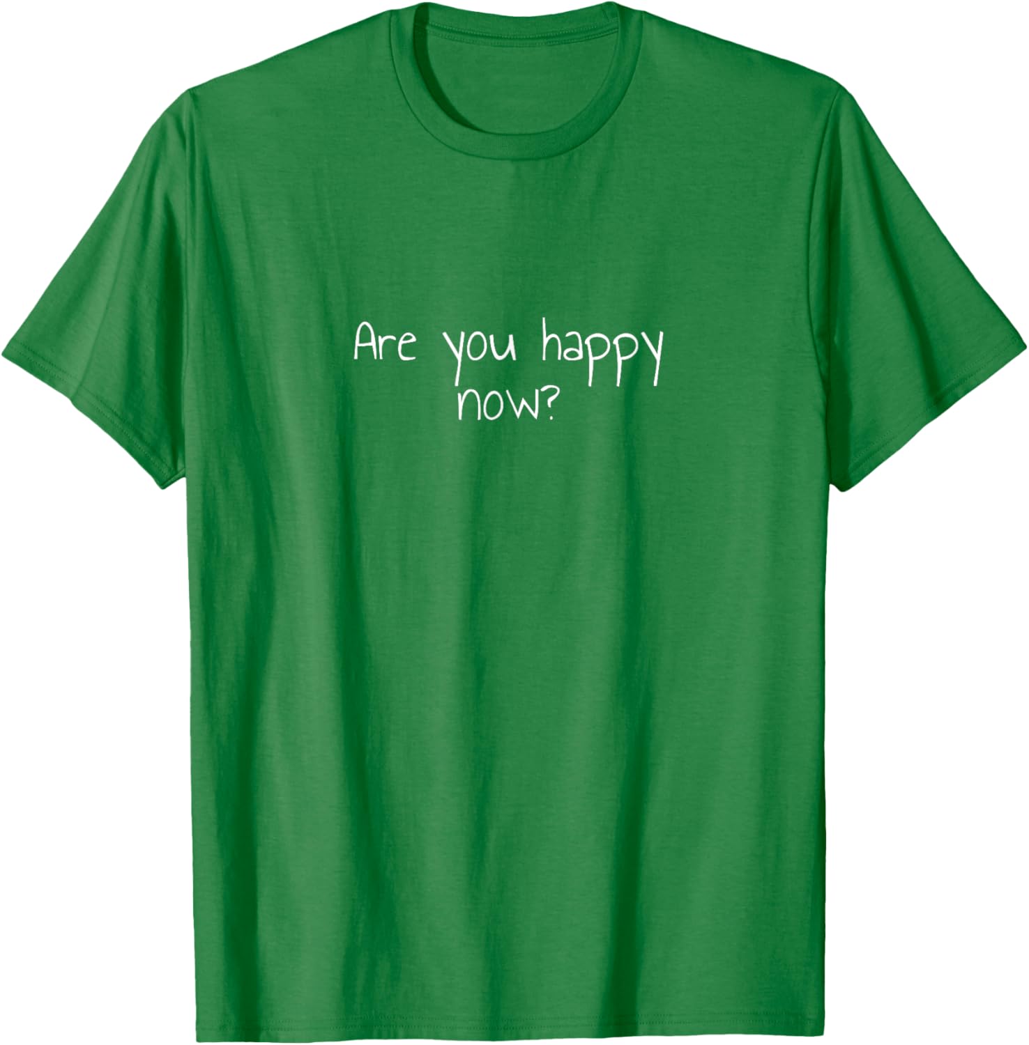 Are You Happy Now T-Shirt for Men and Women - Fun Casual Wear - 9