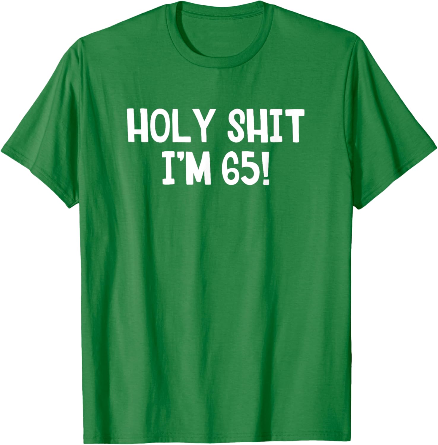Holy Shit I'm 65 T-Shirt Fun Birthday Gift for Men and Women Stylish Design - 14