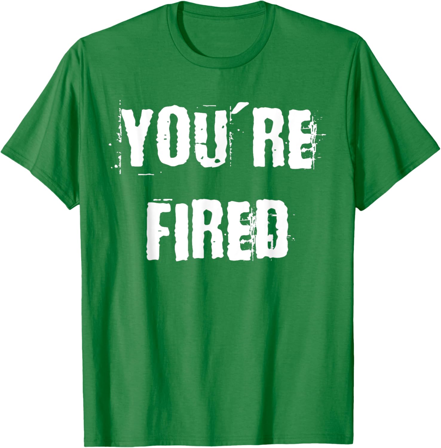 You're Fired T-Shirt for Bold Statements and Fun Fashion Choices - 15