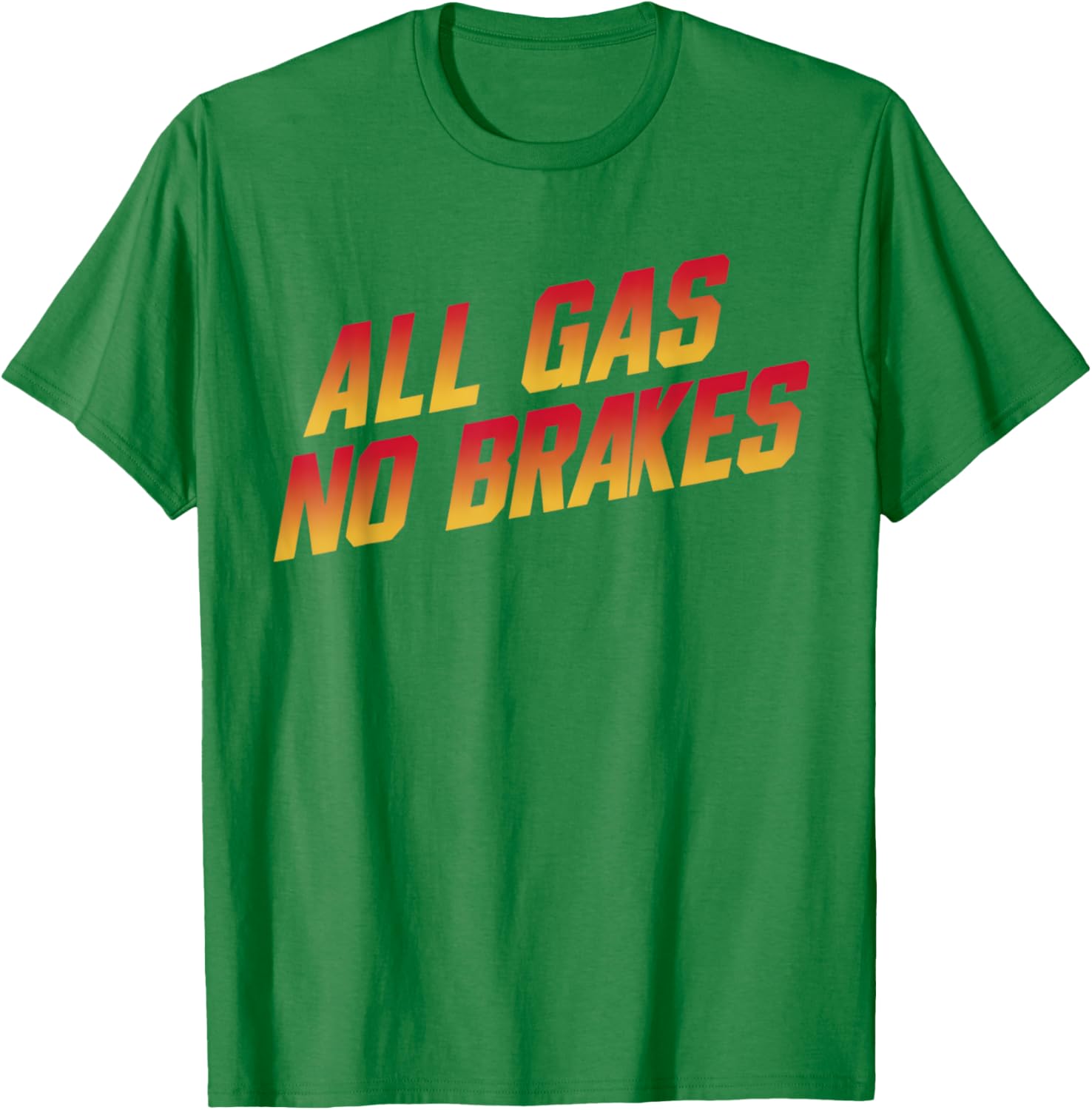 All Gas No Brakes Motivational Quote T-Shirt for Inspiring Style - 26