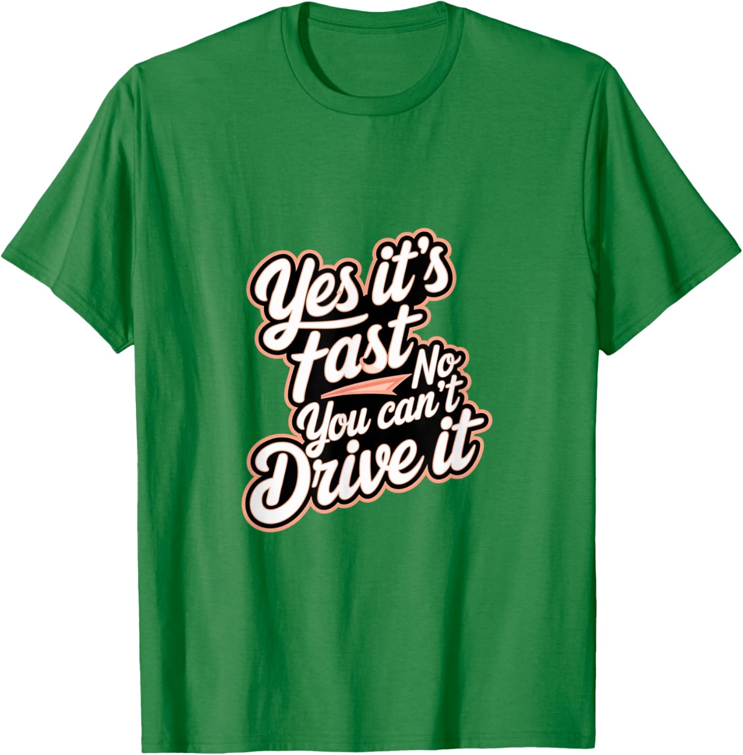 Yes It's Fast No You Can't Drive It Speed Car Driver T-Shirt for Enthusiasts - 7