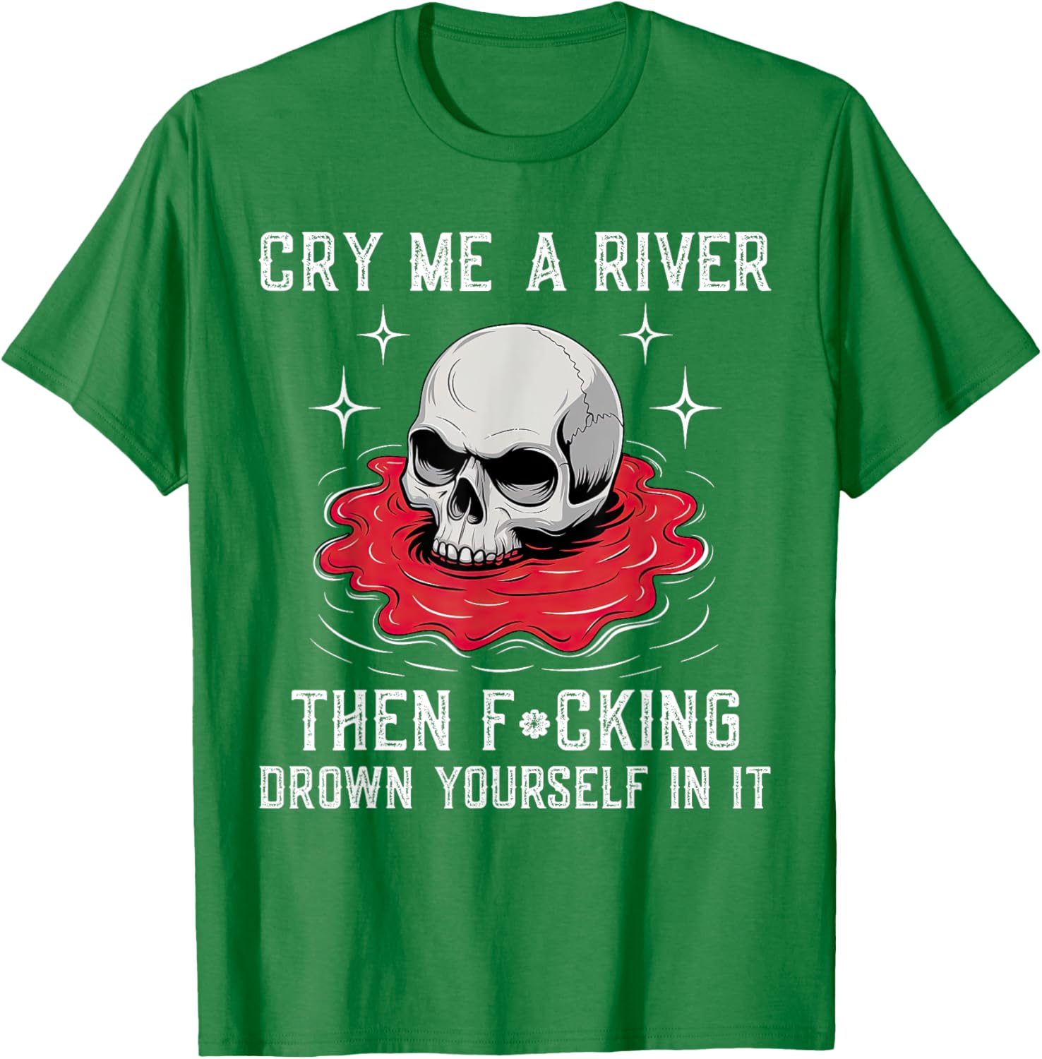 Unique Cry Me A River Drown Yourself T-Shirt for Bold Fashion Lovers - 17