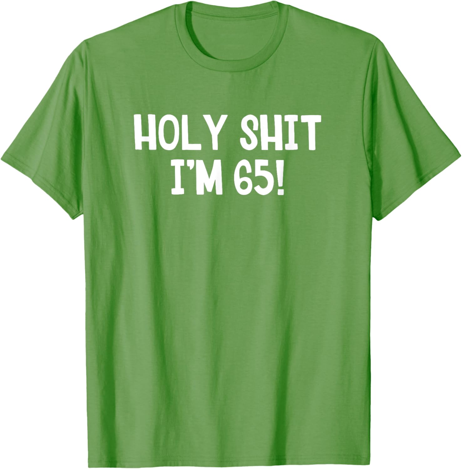 Holy Shit I'm 65 T-Shirt Fun Birthday Gift for Men and Women Stylish Design - 13
