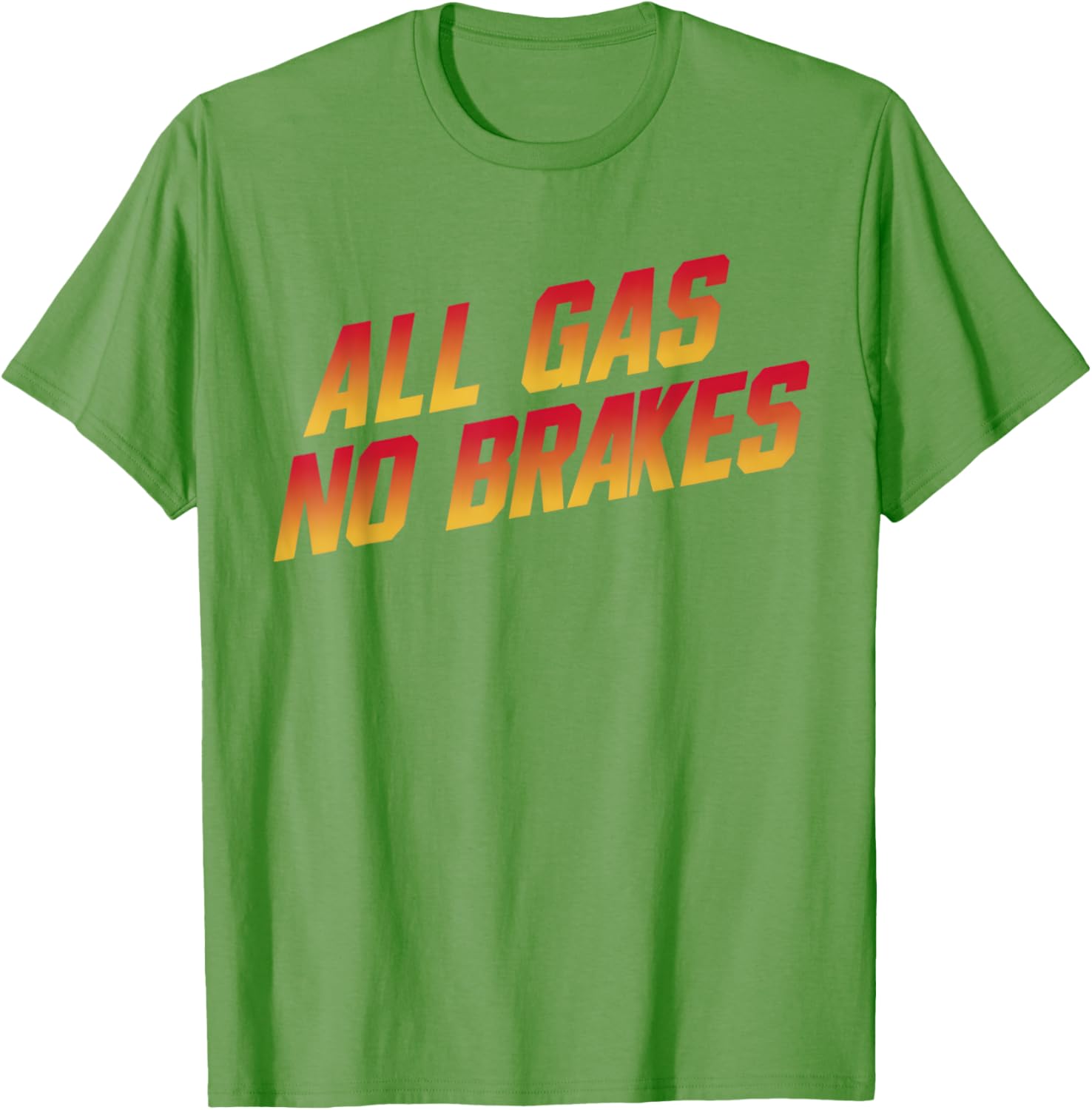 All Gas No Brakes Motivational Quote T-Shirt for Inspiring Style - 11