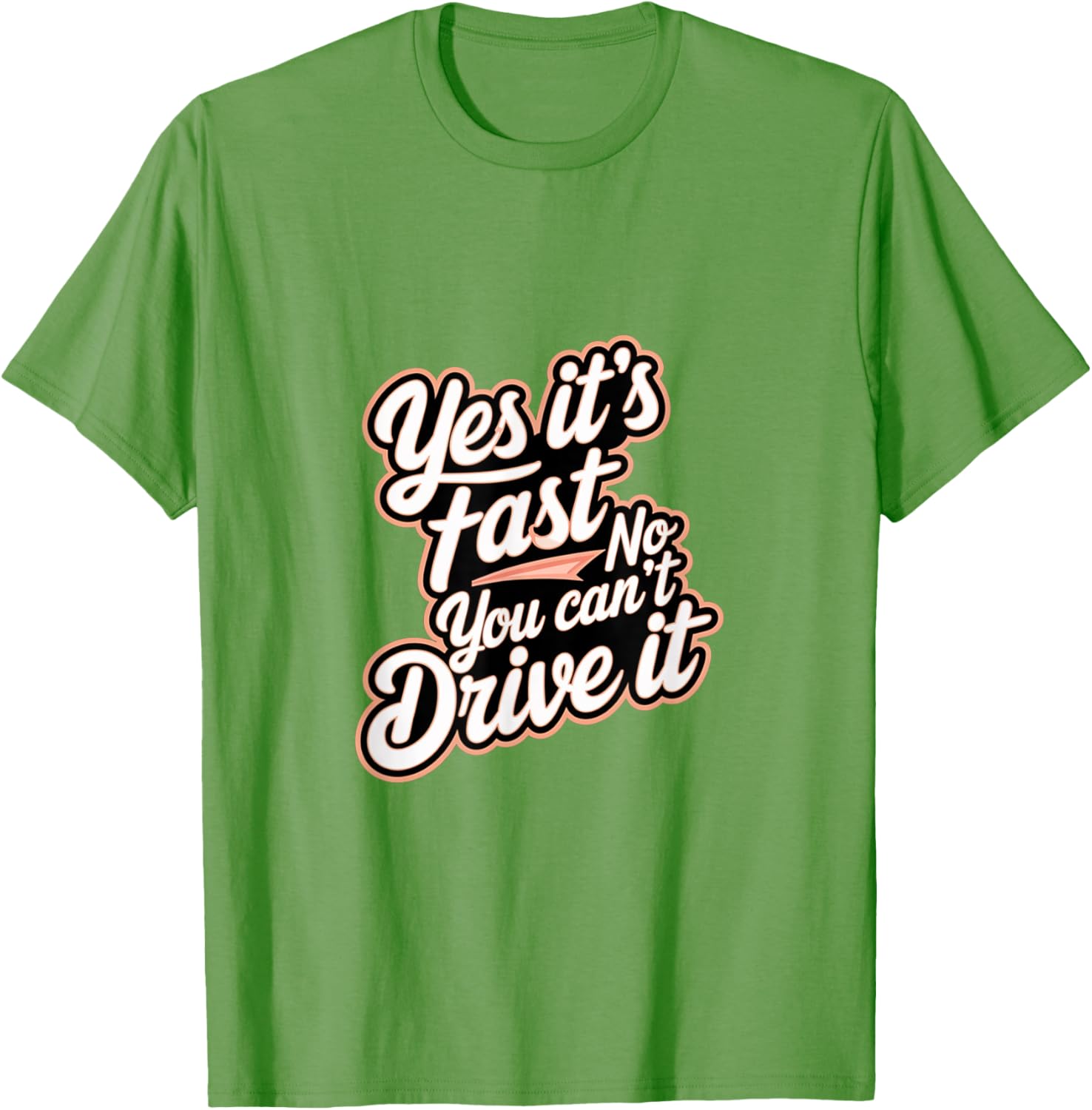 Yes It's Fast No You Can't Drive It Speed Car Driver T-Shirt for Enthusiasts - 11
