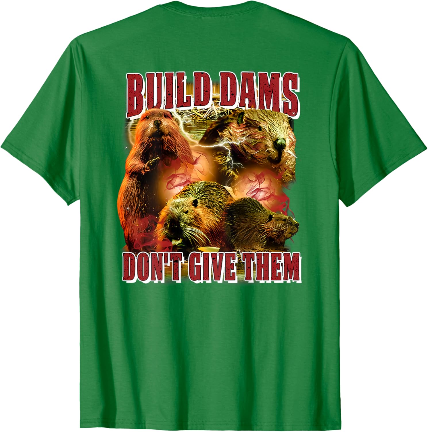 Build Dams Don't Give Them T-Shirt Stylish & Comfortable Apparel for All - 23