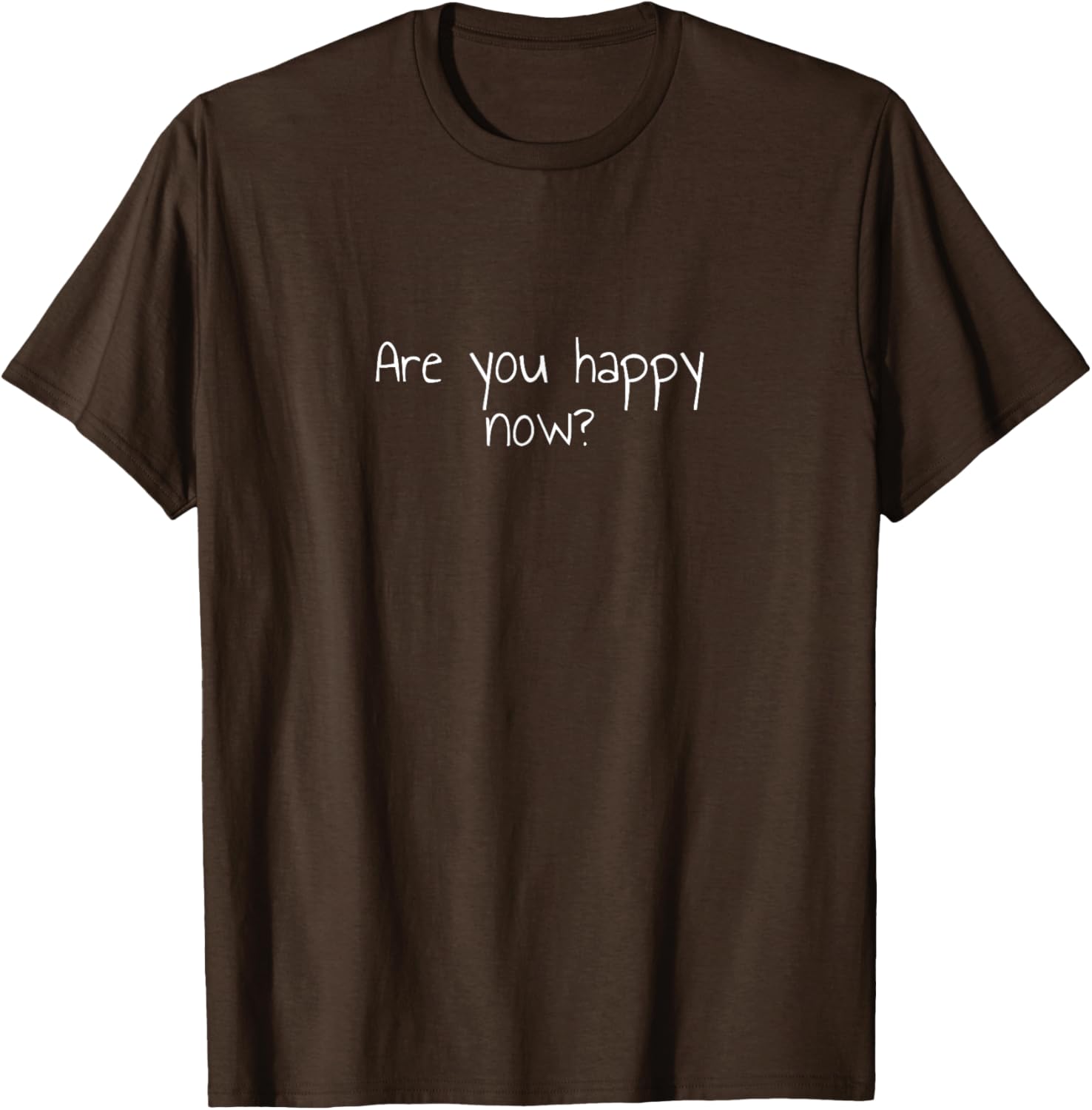 Are You Happy Now T-Shirt for Men and Women - Fun Casual Wear - 2