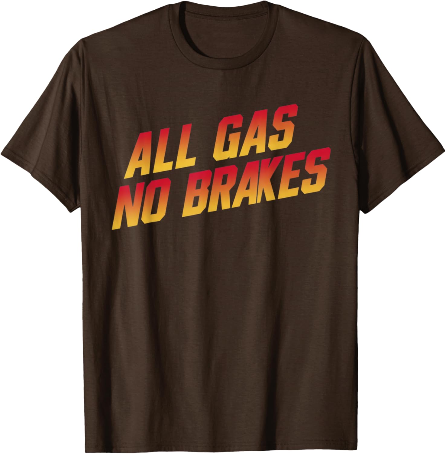 All Gas No Brakes Motivational Quote T-Shirt for Inspiring Style - 16