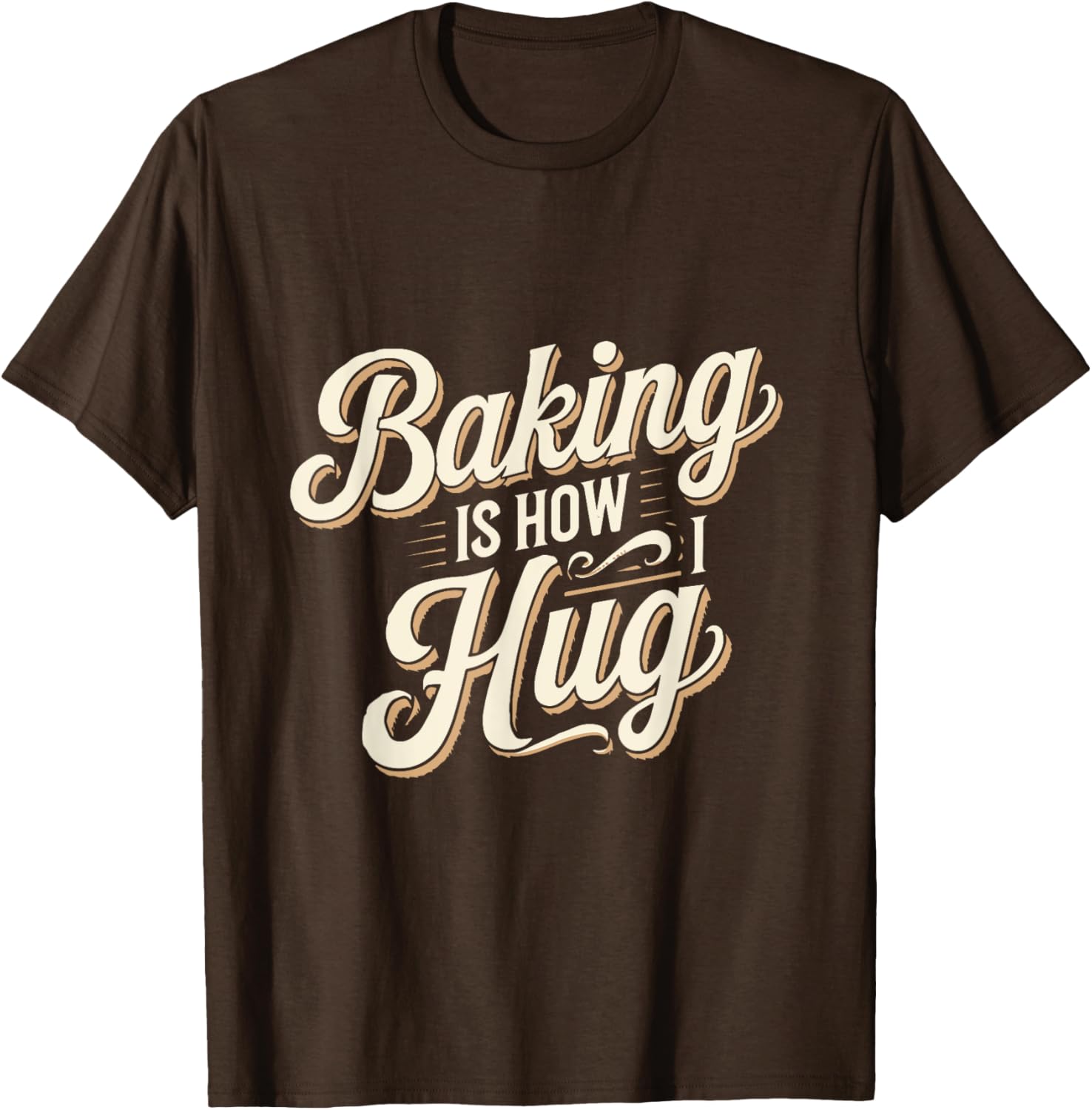 Baking Is How I Hug T-Shirt for Baking Lovers - Fun Baking Gift Tee - 10