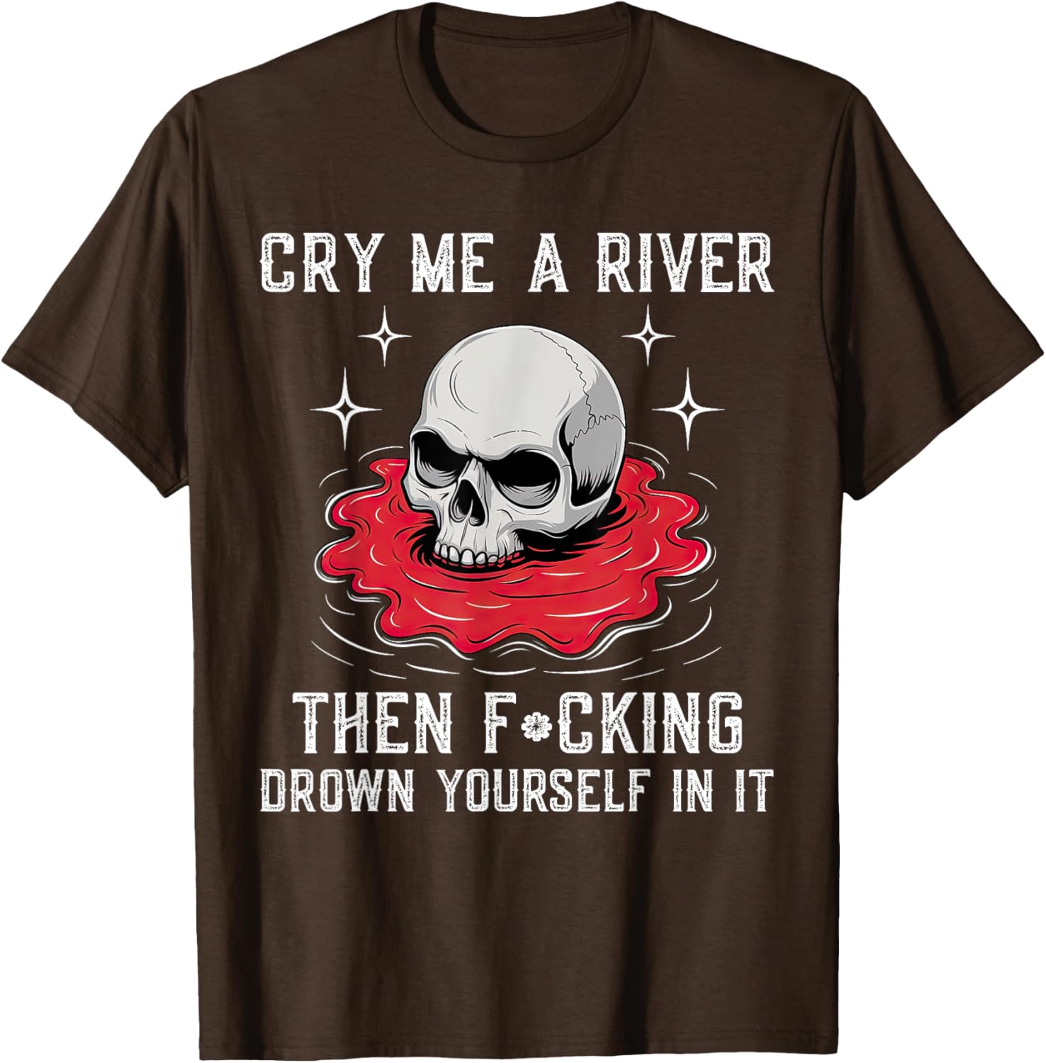 Unique Cry Me A River Drown Yourself T-Shirt for Bold Fashion Lovers - 9