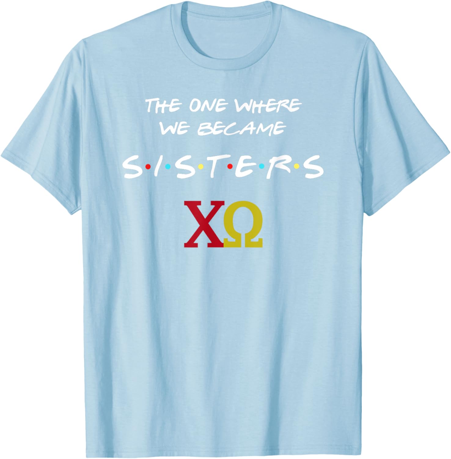 Chi Omega T-Shirt The One Where We Become Sisters Fun Sorority Apparel - 2