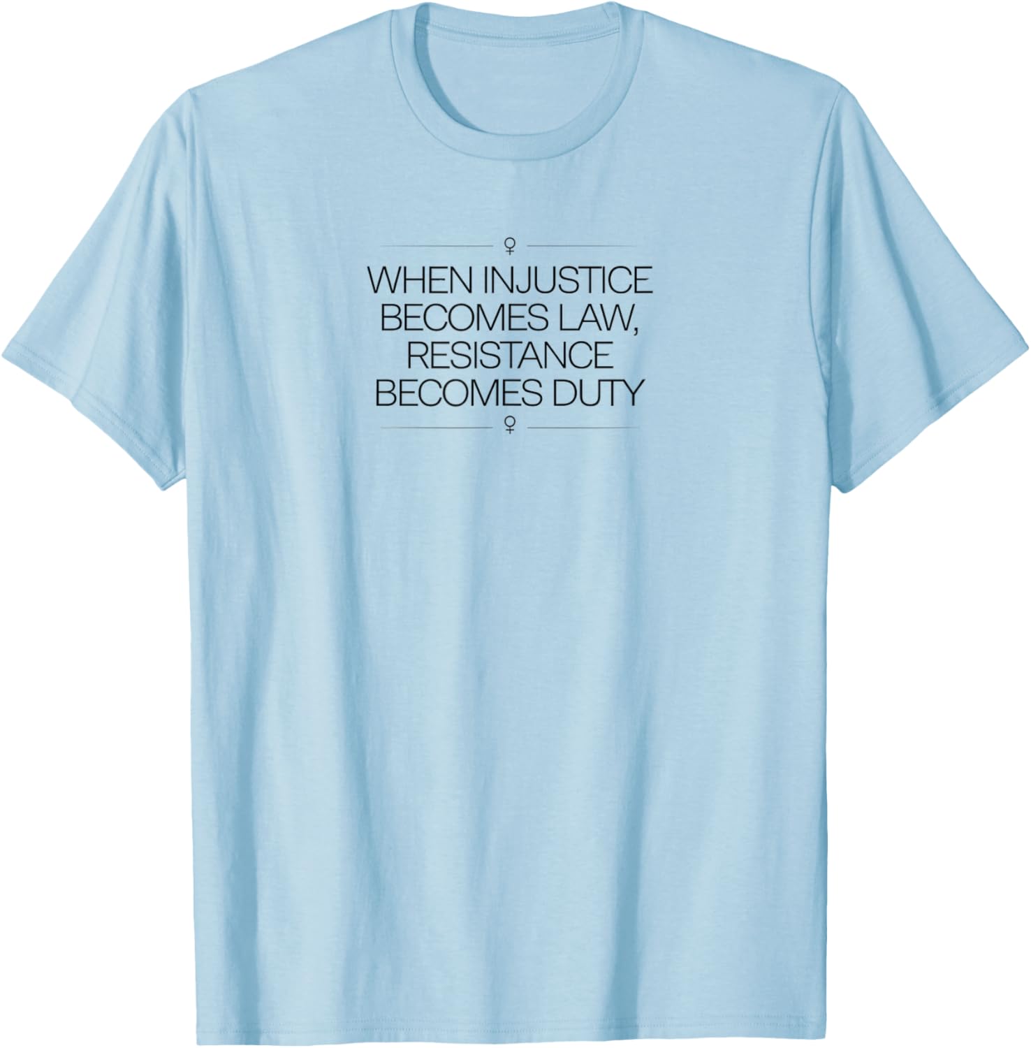 When Injustice Becomes Law Resistance Becomes Duty T-Shirt for Activists - 3